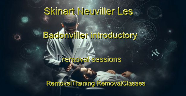 Skinart Neuviller Les Badonviller introductory removal sessions | #RemovalTraining #RemovalClasses #SkinartTraining-France