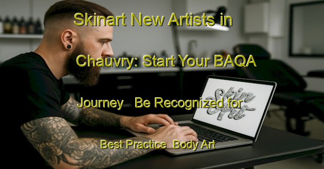 Skinart New Artists in Chauvry: Start Your BAQA Journey - Be Recognized for Best Practice | Body Art Qualification Authority | BAQA-France