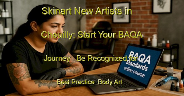 Skinart New Artists in Cheuilly: Start Your BAQA Journey - Be Recognized for Best Practice | Body Art Qualification Authority | BAQA-France