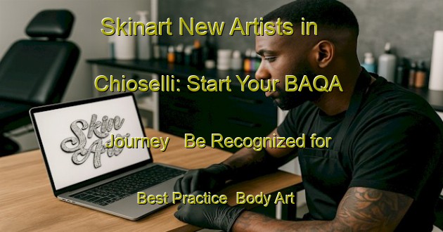 Skinart New Artists in Chioselli: Start Your BAQA Journey - Be Recognized for Best Practice | Body Art Qualification Authority | BAQA-France