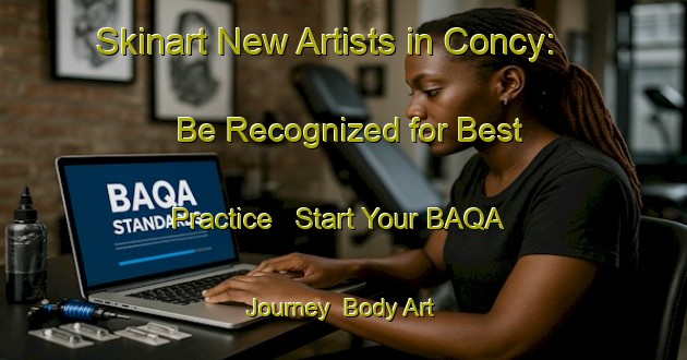 Skinart New Artists in Concy: Be Recognized for Best Practice - Start Your BAQA Journey | Body Art Qualification Authority | BAQA-France