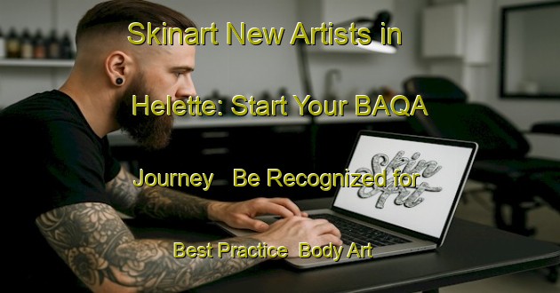 Skinart New Artists in Helette: Start Your BAQA Journey - Be Recognized for Best Practice | Body Art Qualification Authority | BAQA-France