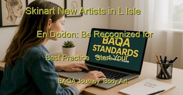 Skinart New Artists in L Isle En Dodon: Be Recognized for Best Practice - Start Your BAQA Journey | Body Art Qualification Authority | BAQA-France
