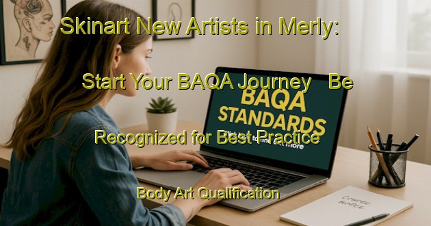 Skinart New Artists in Merly: Start Your BAQA Journey - Be Recognized for Best Practice | Body Art Qualification Authority | BAQA-France