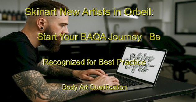 Skinart New Artists in Orbeil: Start Your BAQA Journey - Be Recognized for Best Practice | Body Art Qualification Authority | BAQA-France