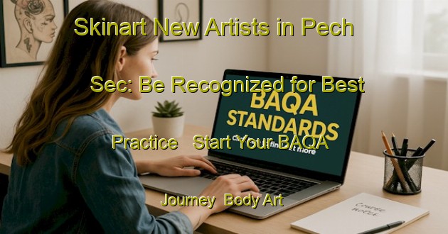 Skinart New Artists in Pech Sec: Be Recognized for Best Practice - Start Your BAQA Journey | Body Art Qualification Authority | BAQA-France