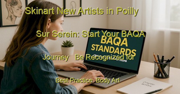 Skinart New Artists in Poilly Sur Serein: Start Your BAQA Journey - Be Recognized for Best Practice | Body Art Qualification Authority | BAQA-France