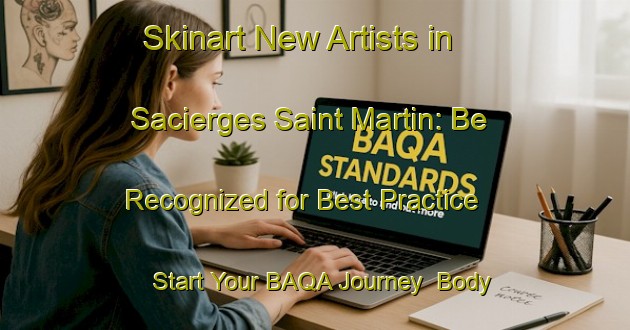 Skinart New Artists in Sacierges Saint Martin: Be Recognized for Best Practice - Start Your BAQA Journey | Body Art Qualification Authority | BAQA-France