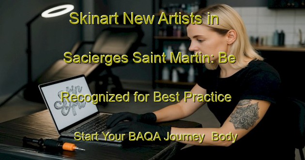 Skinart New Artists in Sacierges Saint Martin: Be Recognized for Best Practice - Start Your BAQA Journey | Body Art Qualification Authority | BAQA-France