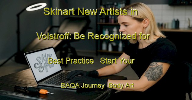 Skinart New Artists in Volstroff: Be Recognized for Best Practice - Start Your BAQA Journey | Body Art Qualification Authority | BAQA-France