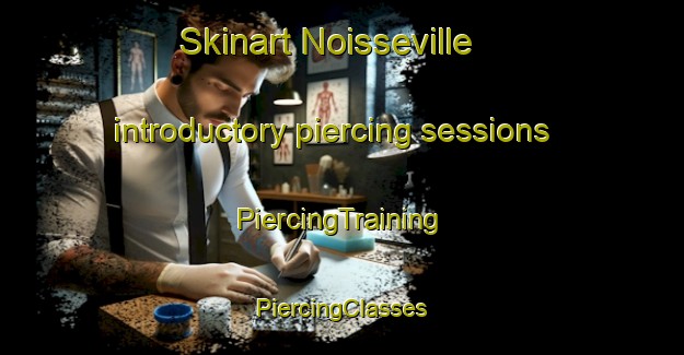 Skinart Noisseville introductory piercing sessions | #PiercingTraining #PiercingClasses #SkinartTraining-France