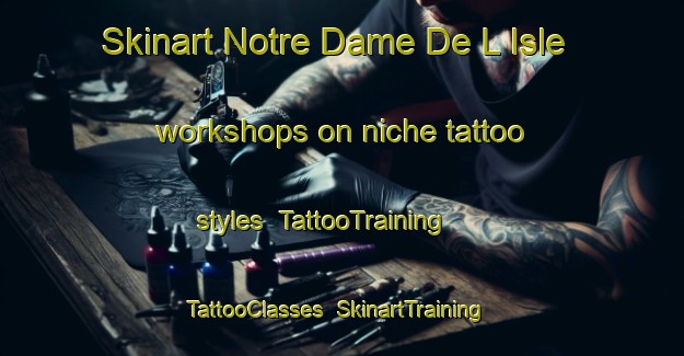 Skinart Notre Dame De L Isle workshops on niche tattoo styles | TattooTraining | TattooClasses | SkinartTraining-France