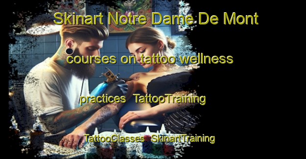 Skinart Notre Dame De Mont courses on tattoo wellness practices | TattooTraining | TattooClasses | SkinartTraining-France
