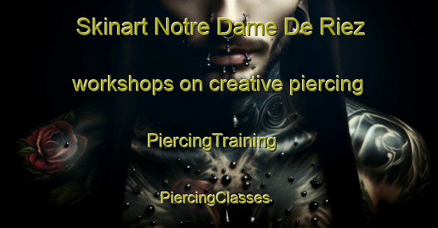 Skinart Notre Dame De Riez workshops on creative piercing | PiercingTraining | PiercingClasses | SkinartTraining-France