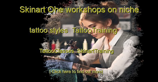 Skinart Ohe workshops on niche tattoo styles | TattooTraining | TattooClasses | SkinartTraining-France