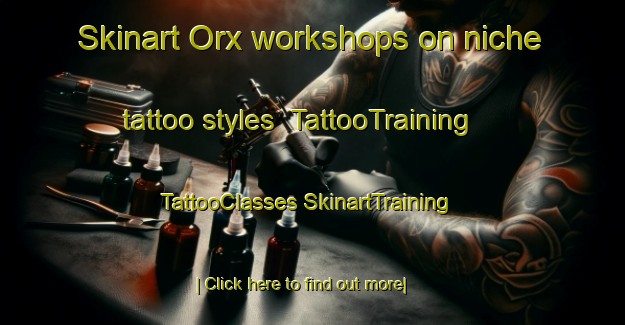 Skinart Orx workshops on niche tattoo styles | #TattooTraining #TattooClasses #SkinartTraining-France