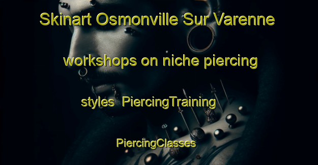 Skinart Osmonville Sur Varenne workshops on niche piercing styles | PiercingTraining | PiercingClasses | SkinartTraining-France