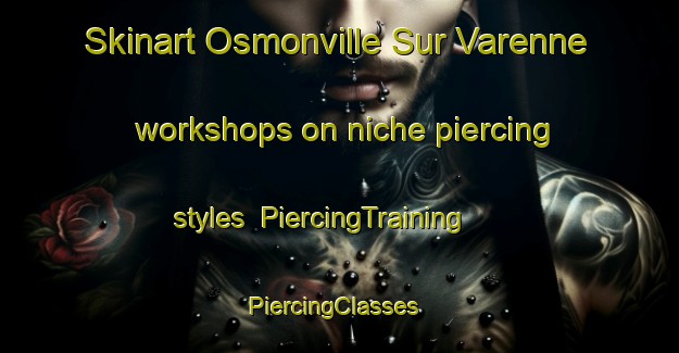 Skinart Osmonville Sur Varenne workshops on niche piercing styles | PiercingTraining | PiercingClasses | SkinartTraining-France