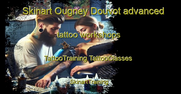 Skinart Ougney Douvot advanced tattoo workshops | #TattooTraining #TattooClasses #SkinartTraining-France