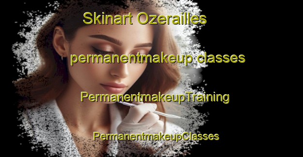 Skinart Ozerailles permanentmakeup classes | PermanentmakeupTraining | PermanentmakeupClasses | SkinartTraining-France