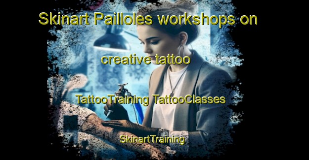 Skinart Pailloles workshops on creative tattoo | #TattooTraining #TattooClasses #SkinartTraining-France