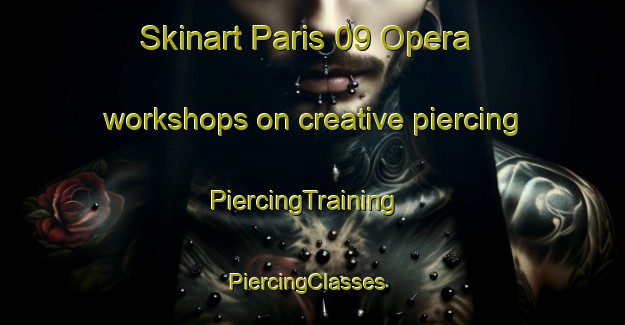 Skinart Paris 09 Opera workshops on creative piercing | PiercingTraining | PiercingClasses | SkinartTraining-France