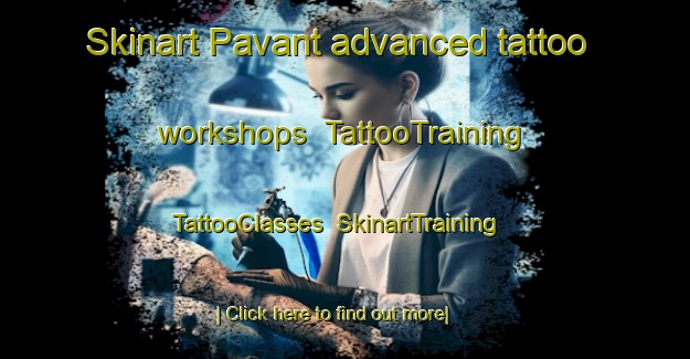 Skinart Pavant advanced tattoo workshops | TattooTraining | TattooClasses | SkinartTraining-France