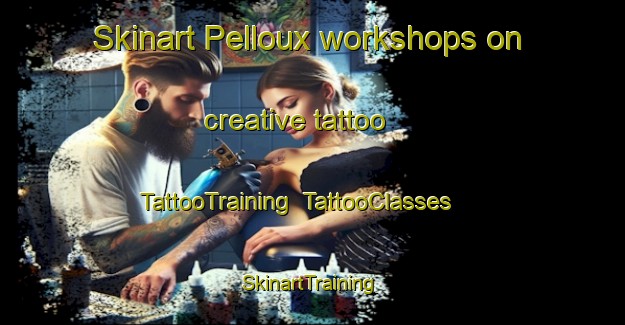 Skinart Pelloux workshops on creative tattoo | TattooTraining | TattooClasses | SkinartTraining-France