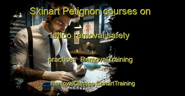 Skinart Petignon courses on tattoo removal safety practices | #RemovalTraining #RemovalClasses #SkinartTraining-France