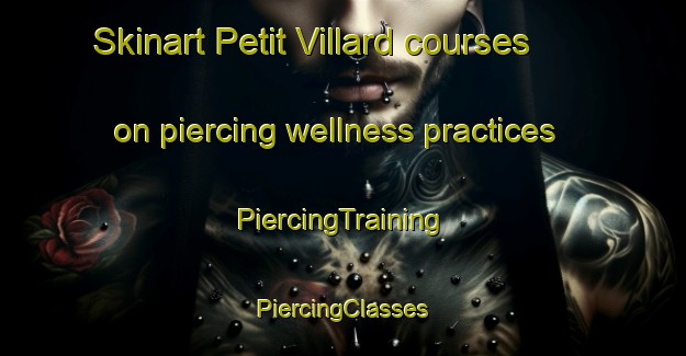 Skinart Petit Villard courses on piercing wellness practices | #PiercingTraining #PiercingClasses #SkinartTraining-France