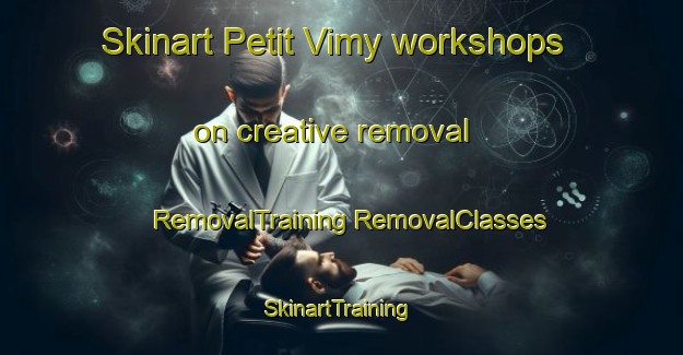 Skinart Petit Vimy workshops on creative removal | #RemovalTraining #RemovalClasses #SkinartTraining-France