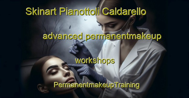 Skinart Pianottoli Caldarello advanced permanentmakeup workshops | PermanentmakeupTraining | PermanentmakeupClasses | SkinartTraining-France