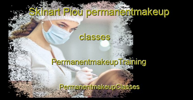 Skinart Piou permanentmakeup classes | PermanentmakeupTraining | PermanentmakeupClasses | SkinartTraining-France