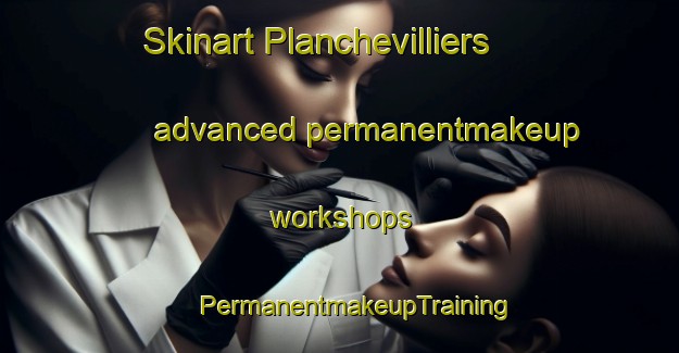 Skinart Planchevilliers advanced permanentmakeup workshops | #PermanentmakeupTraining #PermanentmakeupClasses #SkinartTraining-France