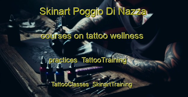 Skinart Poggio Di Nazza courses on tattoo wellness practices | TattooTraining | TattooClasses | SkinartTraining-France