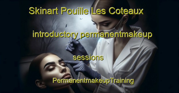 Skinart Pouille Les Coteaux introductory permanentmakeup sessions | #PermanentmakeupTraining #PermanentmakeupClasses #SkinartTraining-France