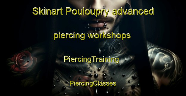 Skinart Pouloupry advanced piercing workshops | #PiercingTraining #PiercingClasses #SkinartTraining-France