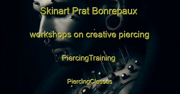 Skinart Prat Bonrepaux workshops on creative piercing | #PiercingTraining #PiercingClasses #SkinartTraining-France