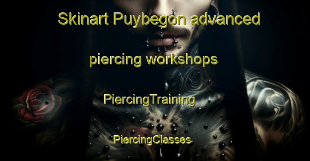 Skinart Puybegon advanced piercing workshops | PiercingTraining | PiercingClasses | SkinartTraining-France