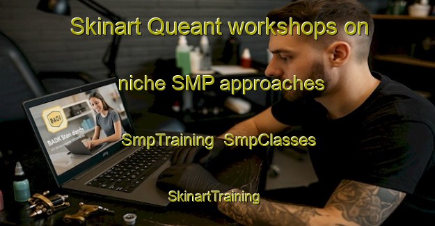 Skinart Queant workshops on niche SMP approaches | SmpTraining | SmpClasses | SkinartTraining-France