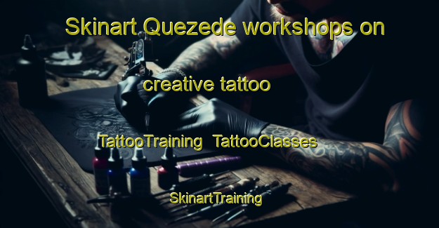 Skinart Quezede workshops on creative tattoo | TattooTraining | TattooClasses | SkinartTraining-France