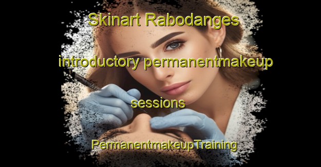 Skinart Rabodanges introductory permanentmakeup sessions | PermanentmakeupTraining | PermanentmakeupClasses | SkinartTraining-France