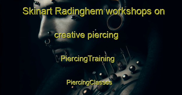 Skinart Radinghem workshops on creative piercing | PiercingTraining | PiercingClasses | SkinartTraining-France