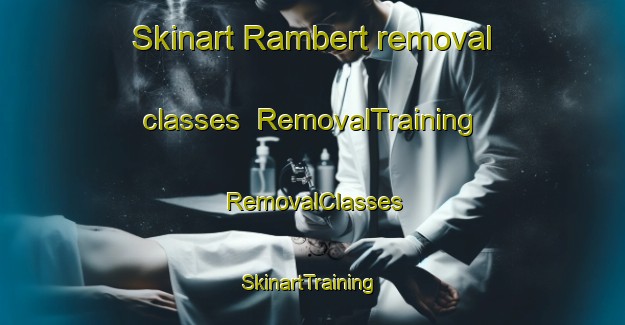 Skinart Rambert removal classes | RemovalTraining | RemovalClasses | SkinartTraining-France