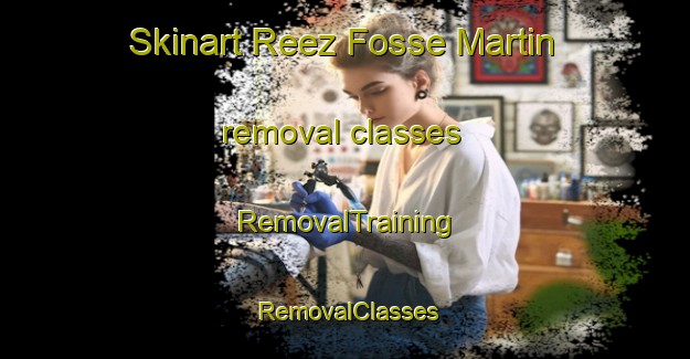Skinart Reez Fosse Martin removal classes | RemovalTraining | RemovalClasses | SkinartTraining-France