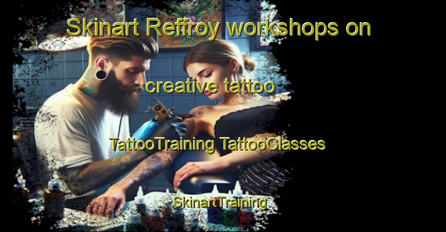 Skinart Reffroy workshops on creative tattoo | #TattooTraining #TattooClasses #SkinartTraining-France