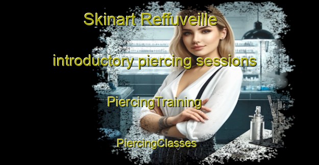 Skinart Reffuveille introductory piercing sessions | PiercingTraining | PiercingClasses | SkinartTraining-France