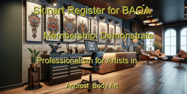 Skinart Register for BAQA Membership: Demonstrate Professionalism for Artists in Andrest | Body Art Qualification Authority | BAQA-France