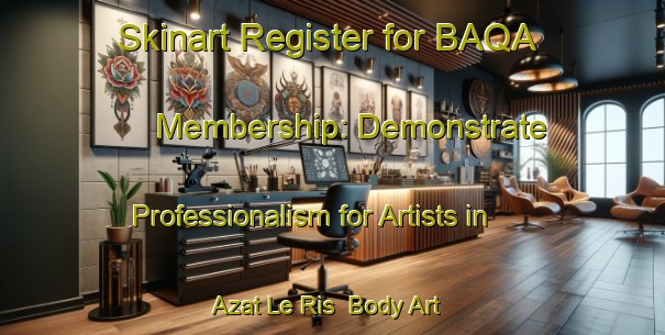Skinart Register for BAQA Membership: Demonstrate Professionalism for Artists in Azat Le Ris | Body Art Qualification Authority | BAQA-France