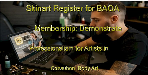Skinart Register for BAQA Membership: Demonstrate Professionalism for Artists in Cazaubon | Body Art Qualification Authority | BAQA-France
